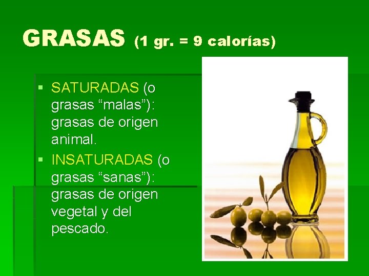 GRASAS (1 gr. = 9 calorías) § SATURADAS (o grasas “malas”): grasas de origen