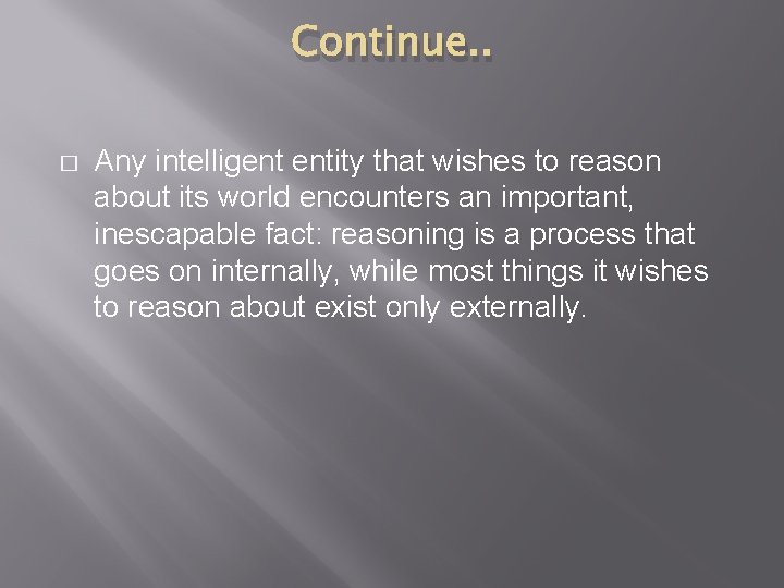 Continue. . � Any intelligent entity that wishes to reason about its world encounters