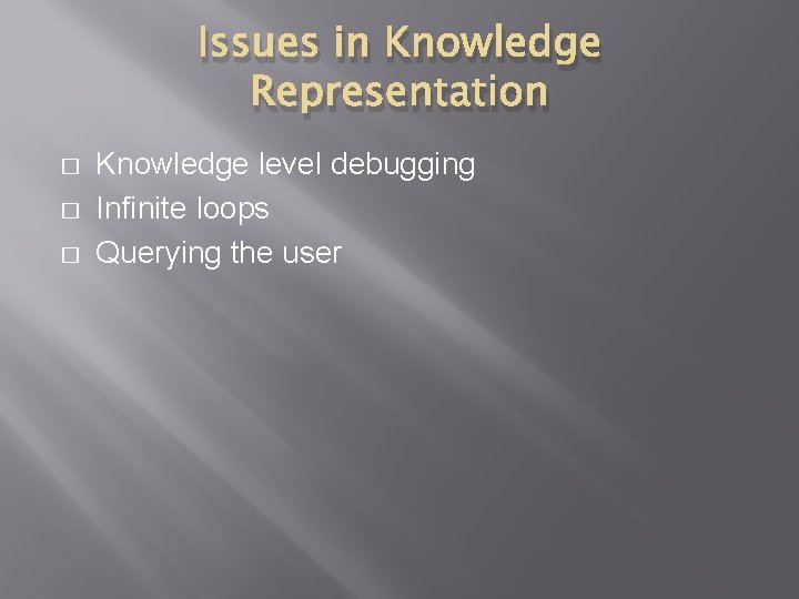Issues in Knowledge Representation � � � Knowledge level debugging Infinite loops Querying the