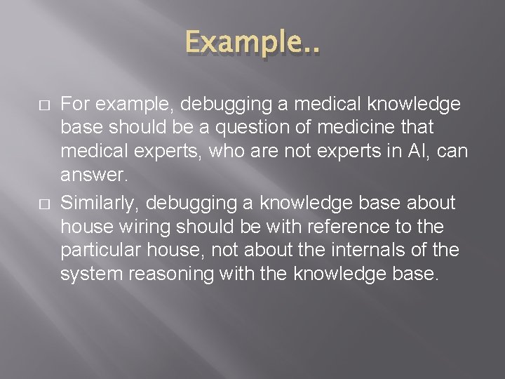 Example. . � � For example, debugging a medical knowledge base should be a