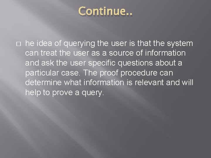 Continue. . � he idea of querying the user is that the system can