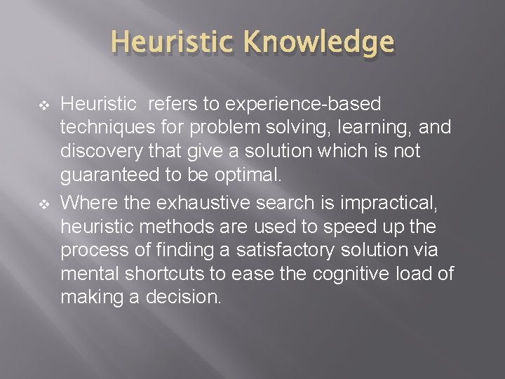 Heuristic Knowledge v v Heuristic refers to experience-based techniques for problem solving, learning, and