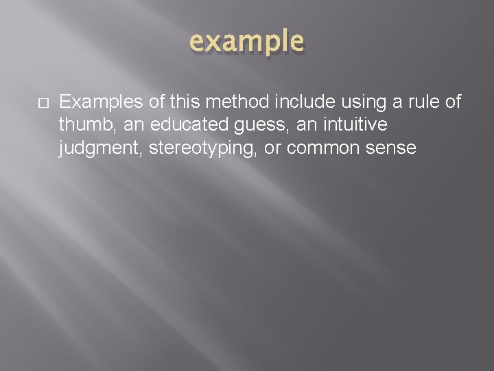 example � Examples of this method include using a rule of thumb, an educated
