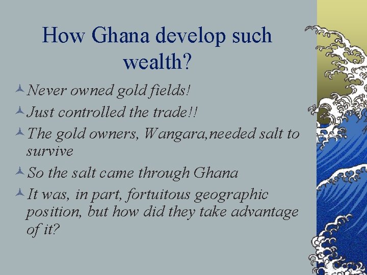 How Ghana develop such wealth? ©Never owned gold fields! ©Just controlled the trade!! ©The