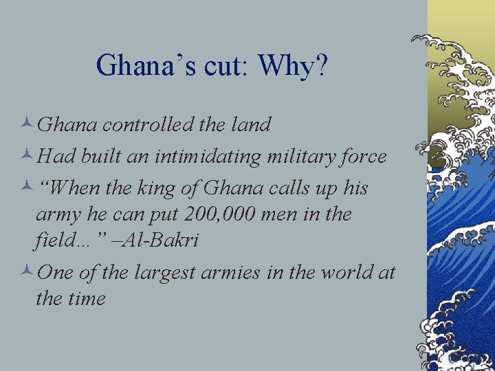 Ghana’s cut: Why? ©Ghana controlled the land ©Had built an intimidating military force ©“When