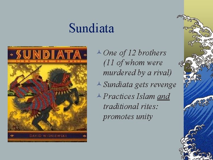 Sundiata © One of 12 brothers (11 of whom were murdered by a rival)