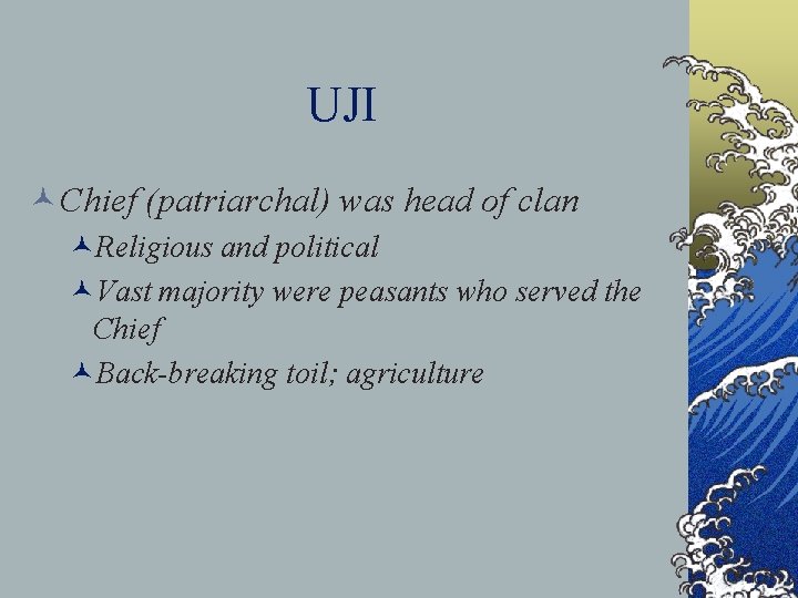 UJI ©Chief (patriarchal) was head of clan ©Religious and political ©Vast majority were peasants