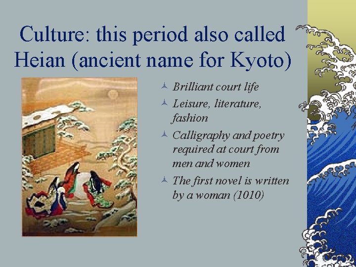 Culture: this period also called Heian (ancient name for Kyoto) © Brilliant court life