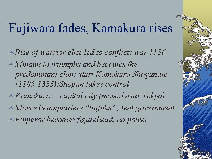 Fujiwara fades, Kamakura rises © Rise of warrior elite led to conflict; war 1156