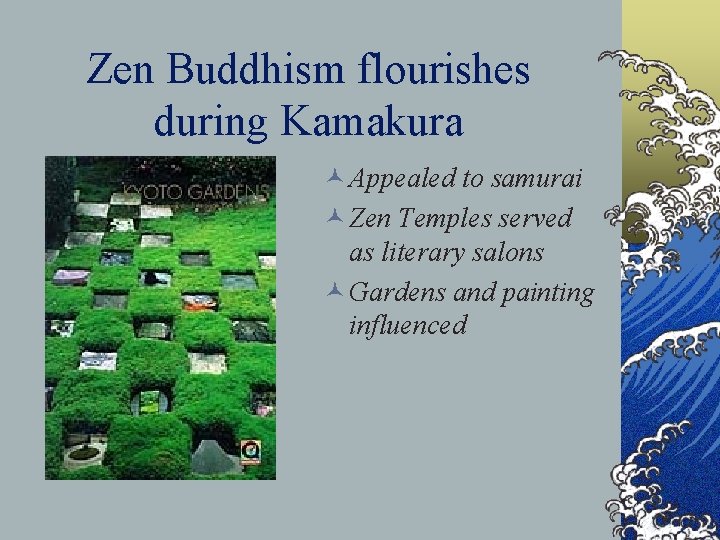 Zen Buddhism flourishes during Kamakura © Appealed to samurai © Zen Temples served as