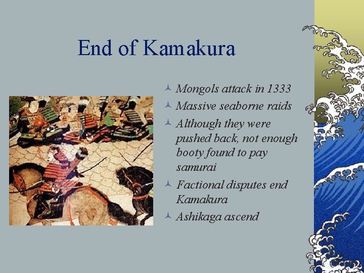 End of Kamakura © Mongols attack in 1333 © Massive seaborne raids © Although