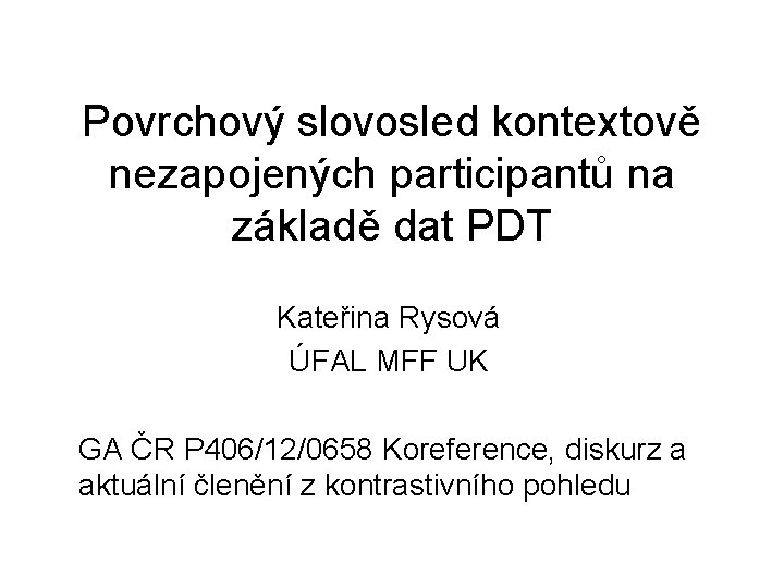 Povrchový slovosled kontextově nezapojených participantů na základě dat PDT Kateřina Rysová ÚFAL MFF UK