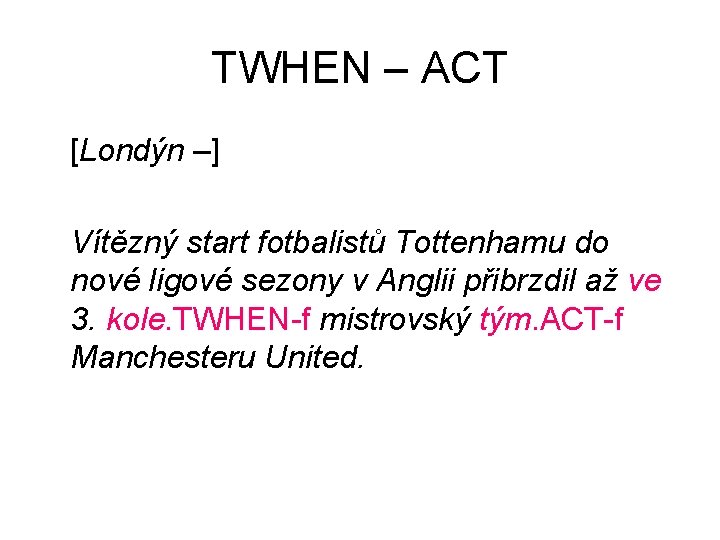 TWHEN – ACT [Londýn –] Vítězný start fotbalistů Tottenhamu do nové ligové sezony v