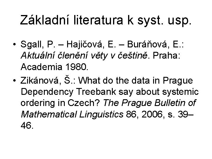 Základní literatura k syst. usp. • Sgall, P. – Hajičová, E. – Buráňová, E.