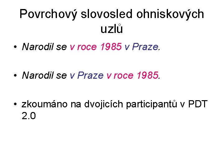 Povrchový slovosled ohniskových uzlů • Narodil se v roce 1985 v Praze. • Narodil