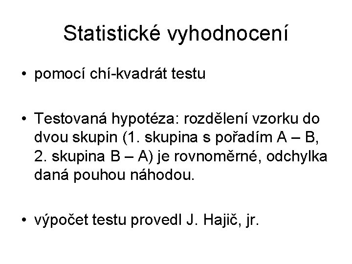 Statistické vyhodnocení • pomocí chí-kvadrát testu • Testovaná hypotéza: rozdělení vzorku do dvou skupin