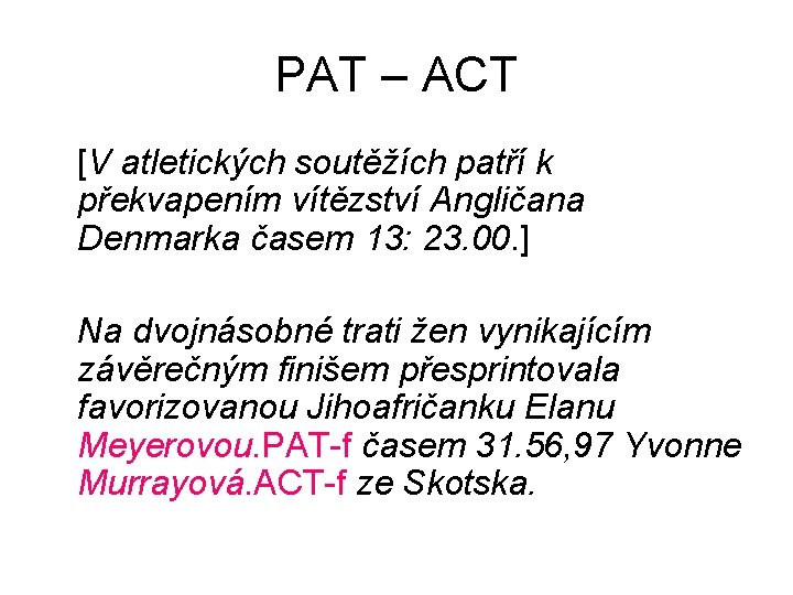 PAT – ACT [V atletických soutěžích patří k překvapením vítězství Angličana Denmarka časem 13: