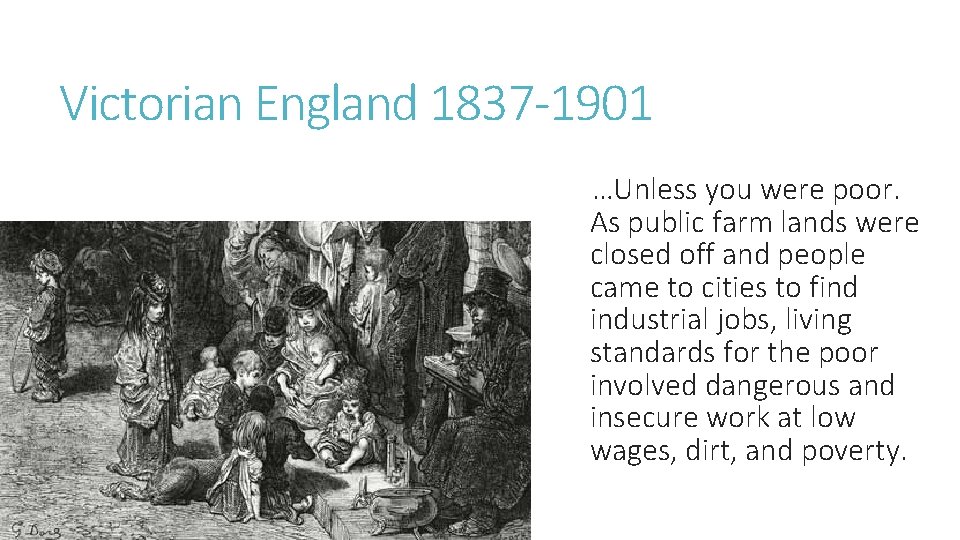 Victorian England 1837 -1901 …Unless you were poor. As public farm lands were closed