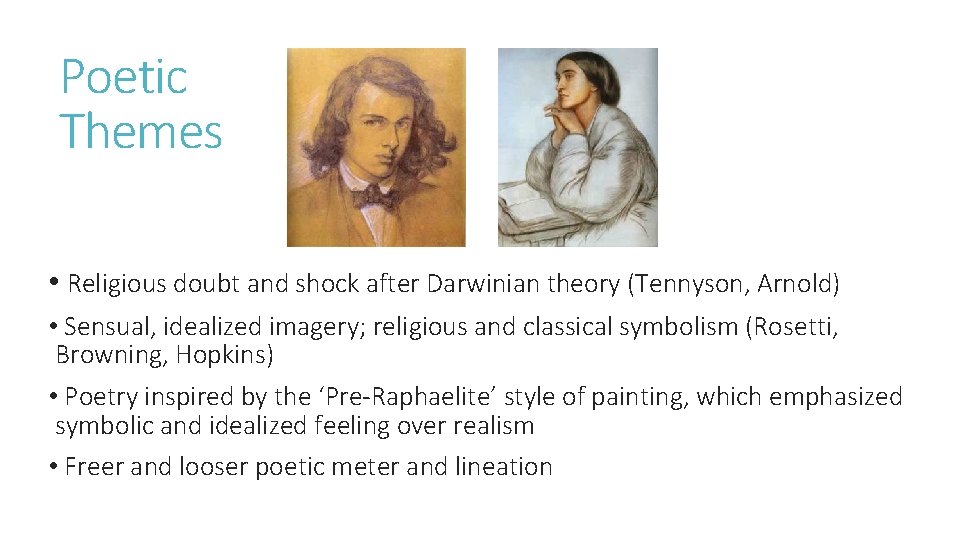 Poetic Themes • Religious doubt and shock after Darwinian theory (Tennyson, Arnold) • Sensual,