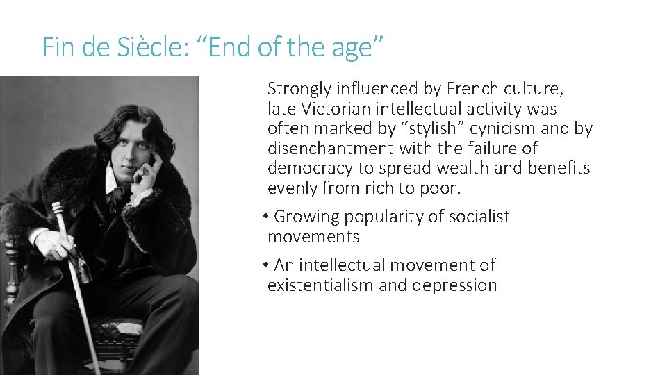 Fin de Siècle: “End of the age” Strongly influenced by French culture, late Victorian