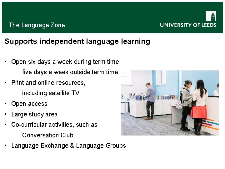 The Language Zone Supports independent language learning • Open six days a week during