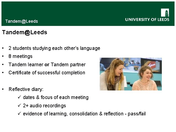 Tandem@Leeds • 2 students studying each other’s language • 8 meetings • Tandem learner