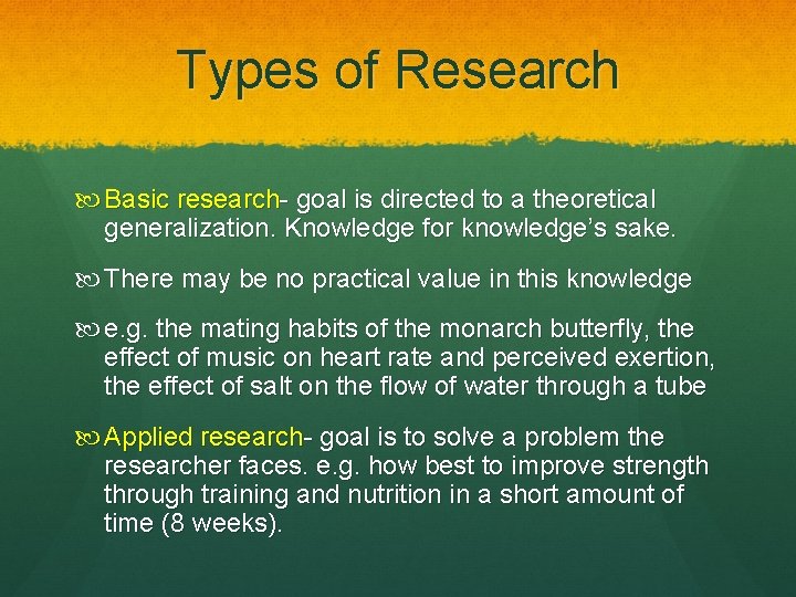 Types of Research Basic research- goal is directed to a theoretical generalization. Knowledge for