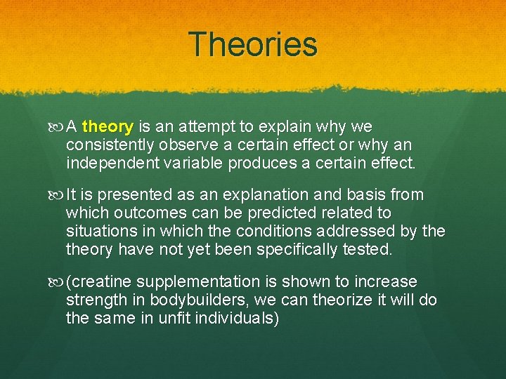 Theories A theory is an attempt to explain why we consistently observe a certain