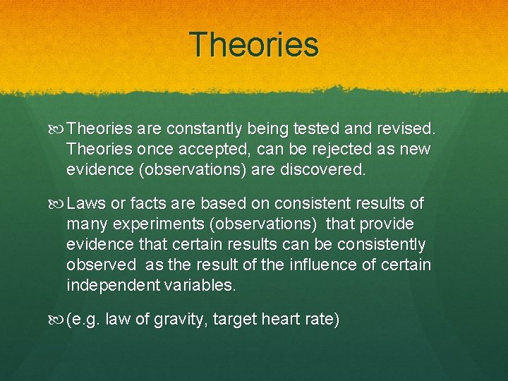 Theories are constantly being tested and revised. Theories once accepted, can be rejected as