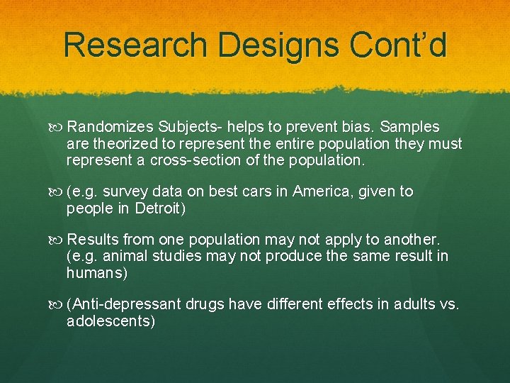 Research Designs Cont’d Randomizes Subjects- helps to prevent bias. Samples are theorized to represent