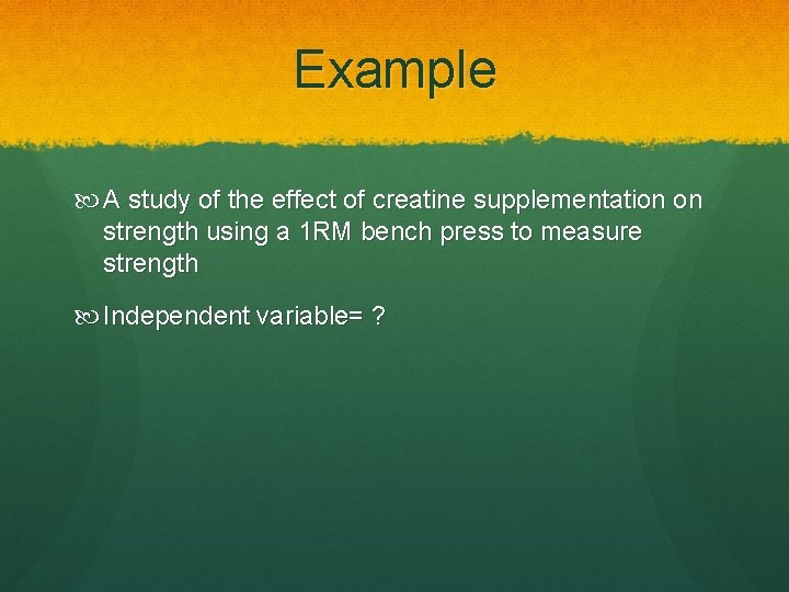 Example A study of the effect of creatine supplementation on strength using a 1