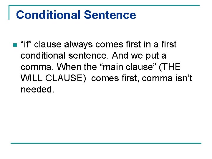 Conditional Sentence n “if” clause always comes first in a first conditional sentence. And