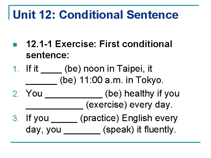 Unit 12: Conditional Sentence 12. 1 -1 Exercise: First conditional sentence: 1. If it