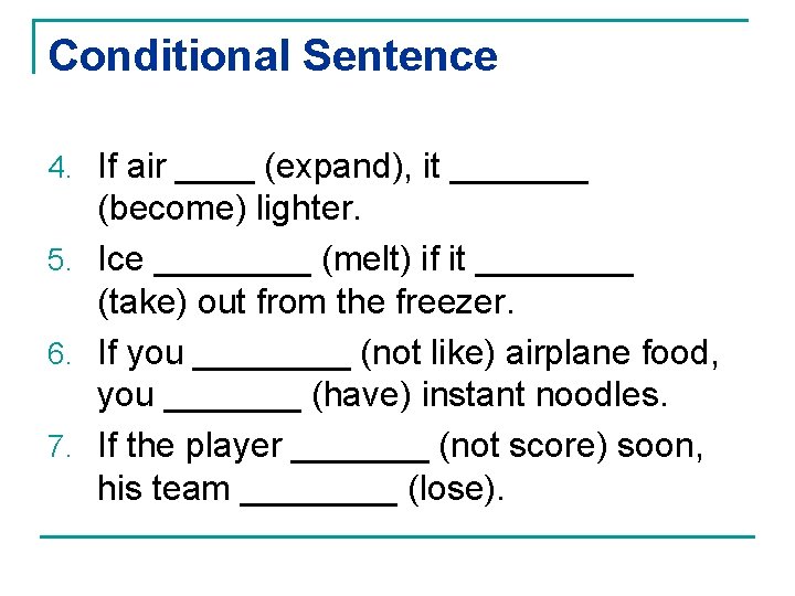Conditional Sentence 4. If air ____ (expand), it _______ (become) lighter. 5. Ice ____