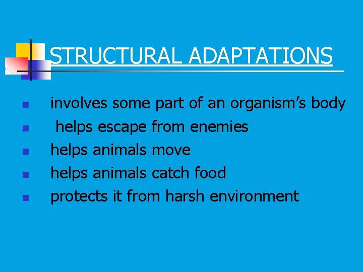 STRUCTURAL ADAPTATIONS n n n involves some part of an organism’s body helps escape STRUCTURAL ADAPTATIONS n n n involves some part of an organism’s body helps escape