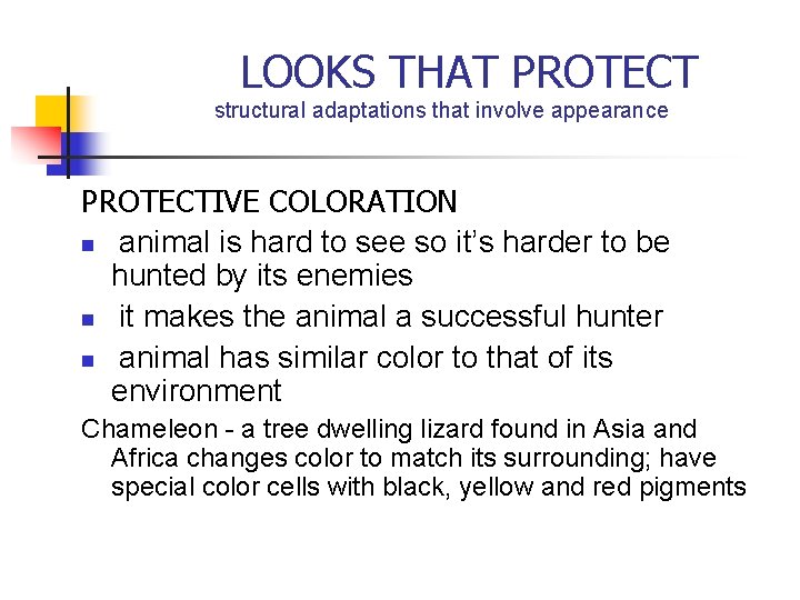 LOOKS THAT PROTECT structural adaptations that involve appearance PROTECTIVE COLORATION n animal is LOOKS THAT PROTECT structural adaptations that involve appearance PROTECTIVE COLORATION n animal is