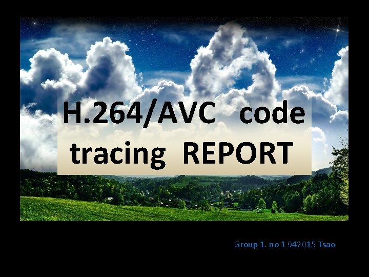 H. 264/AVC code tracing REPORT Group 1. no 1 942015 Tsao 