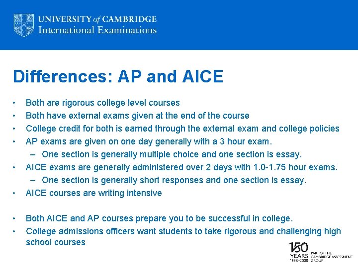 Differences: AP and AICE • • Both are rigorous college level courses Both have