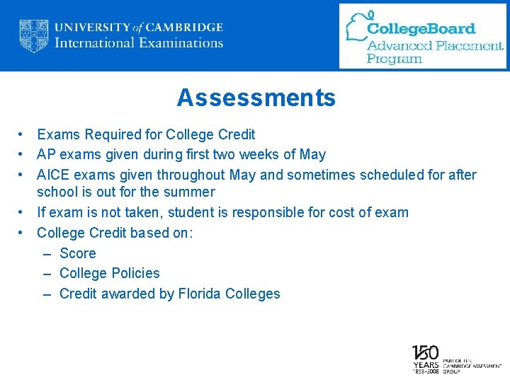 Assessments • Exams Required for College Credit • AP exams given during first two