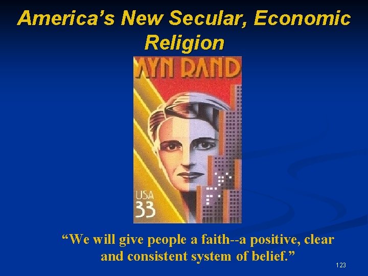 America’s New Secular, Economic Religion “We will give people a faith--a positive, clear and