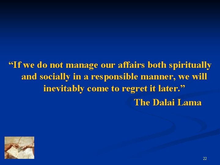 “If we do not manage our affairs both spiritually and socially in a responsible