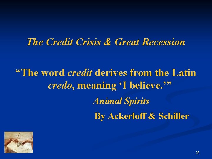 The Credit Crisis & Great Recession “The word credit derives from the Latin credo,
