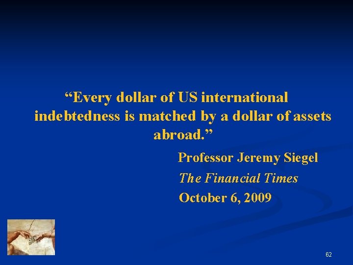 “Every dollar of US international indebtedness is matched by a dollar of assets abroad.