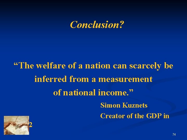 Conclusion? “The welfare of a nation can scarcely be inferred from a measurement of