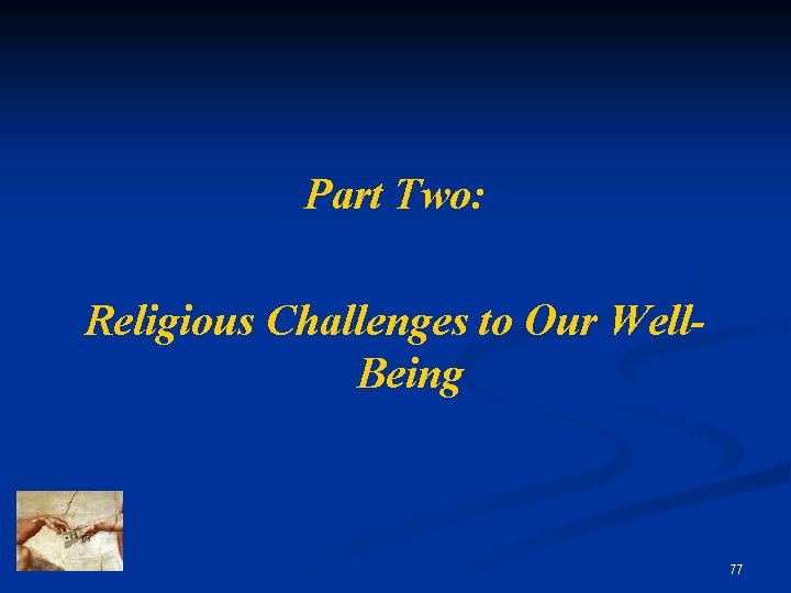Part Two: Religious Challenges to Our Well. Being 77 