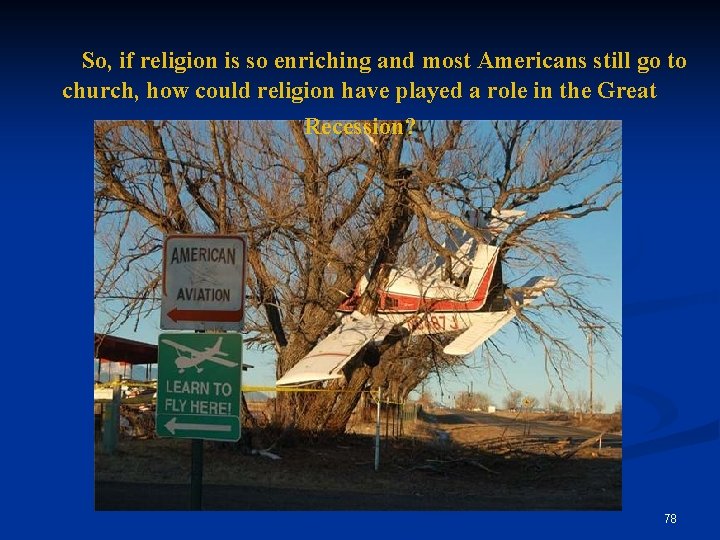 So, if religion is so enriching and most Americans still go to church, how