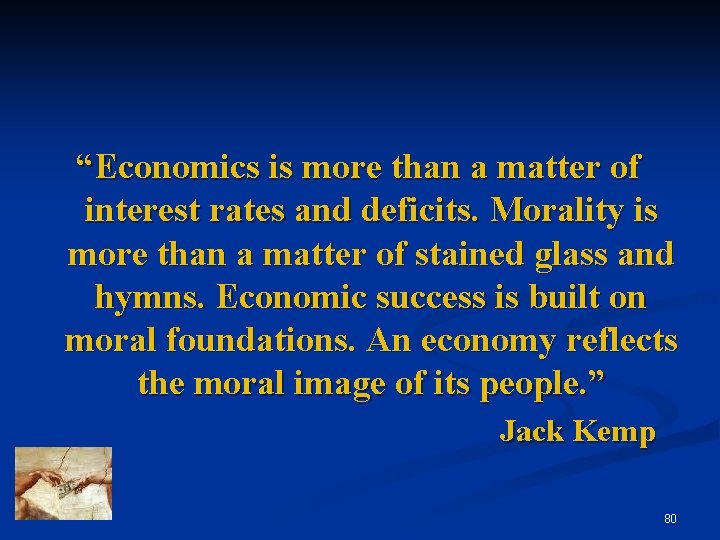 “Economics is more than a matter of interest rates and deficits. Morality is more