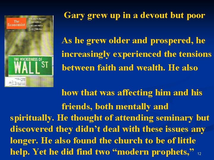 Gary grew up in a devout but poor home. As he grew older and