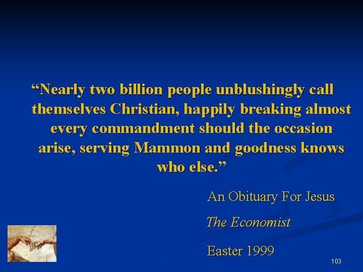 “Nearly two billion people unblushingly call themselves Christian, happily breaking almost every commandment should