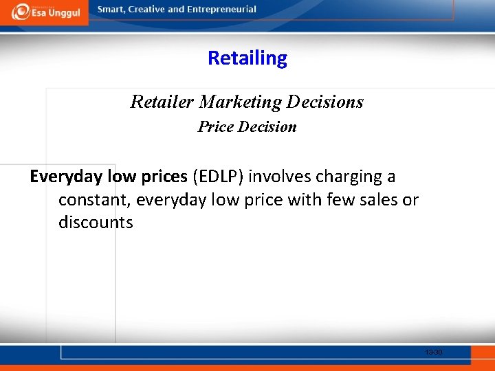 Retailing Retailer Marketing Decisions Price Decision Everyday low prices (EDLP) involves charging a constant,